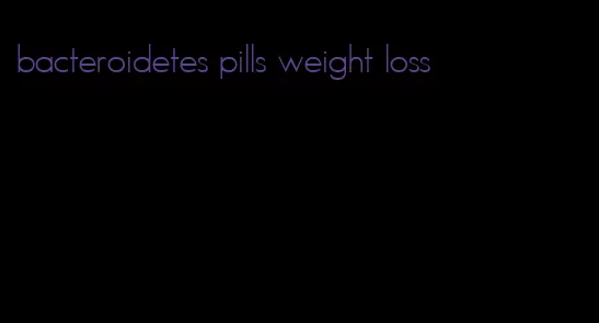 bacteroidetes pills weight loss