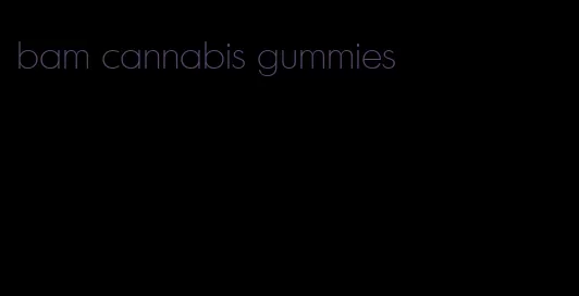 bam cannabis gummies