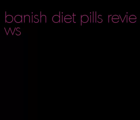 banish diet pills reviews