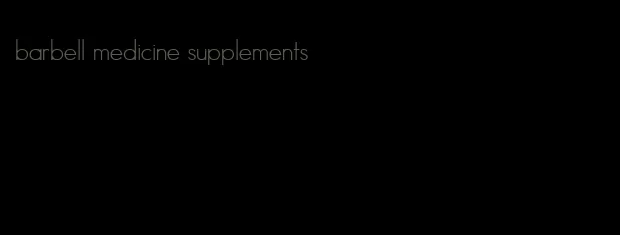 barbell medicine supplements