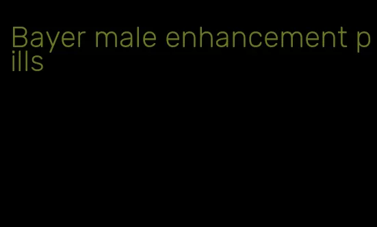 Bayer male enhancement pills