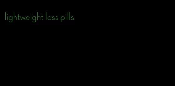 lightweight loss pills