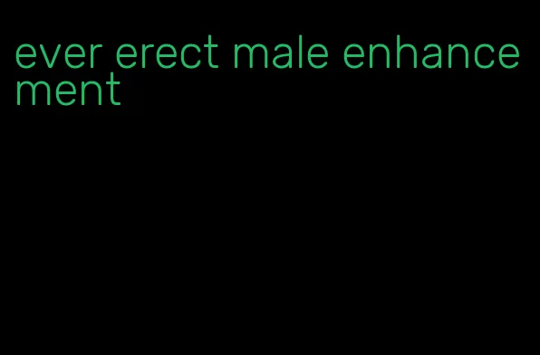 ever erect male enhancement