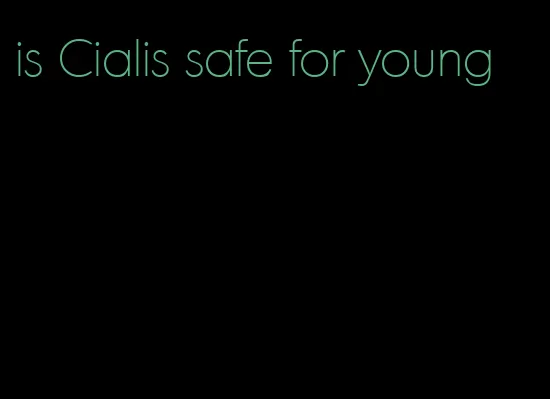 is Cialis safe for young