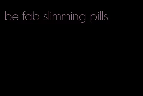 be fab slimming pills