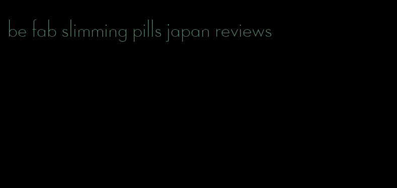 be fab slimming pills japan reviews