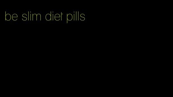 be slim diet pills