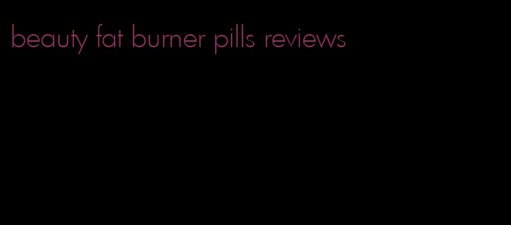 beauty fat burner pills reviews