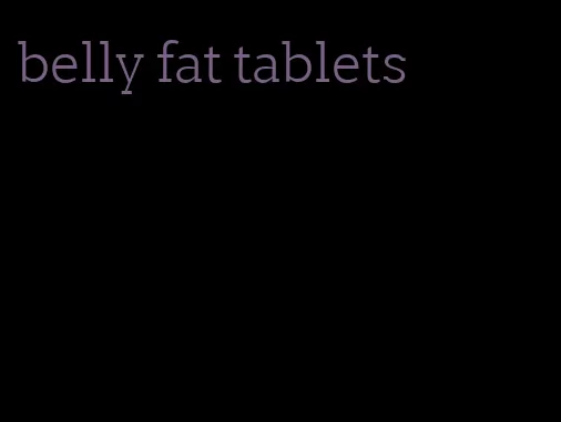 belly fat tablets