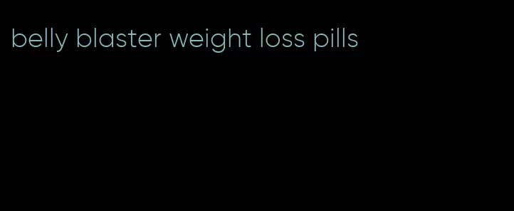 belly blaster weight loss pills