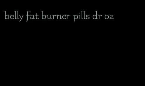 belly fat burner pills dr oz