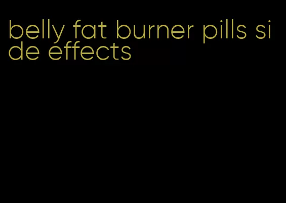 belly fat burner pills side effects