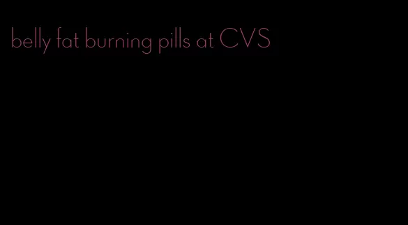 belly fat burning pills at CVS