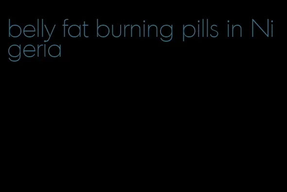 belly fat burning pills in Nigeria