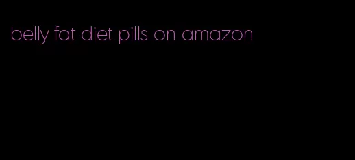 belly fat diet pills on amazon