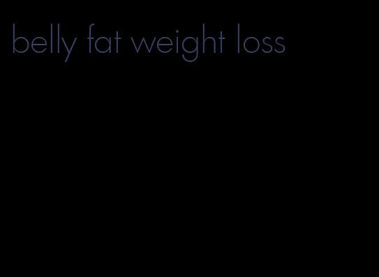 belly fat weight loss