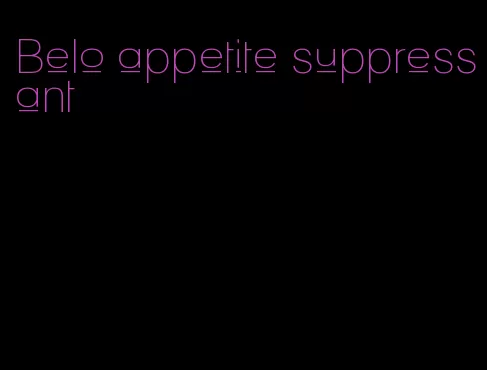 Belo appetite suppressant