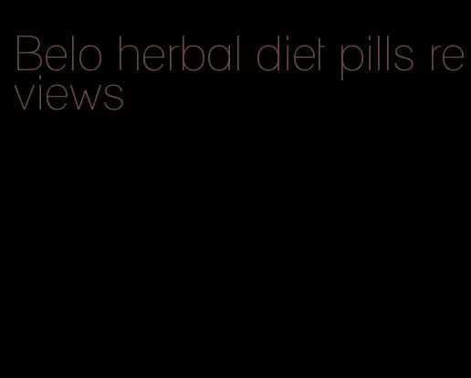 Belo herbal diet pills reviews