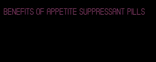 benefits of appetite suppressant pills