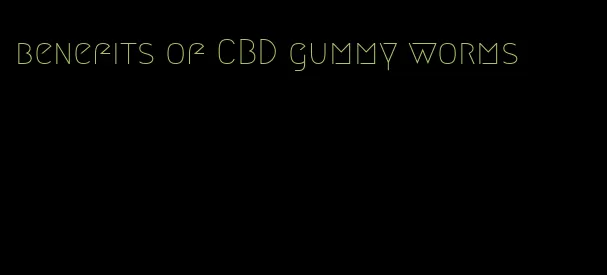 benefits of CBD gummy worms