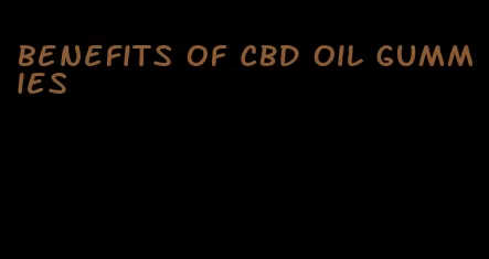 benefits of CBD oil gummies