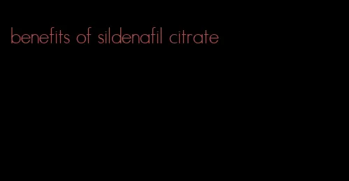 benefits of sildenafil citrate