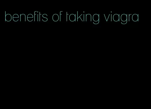 benefits of taking viagra