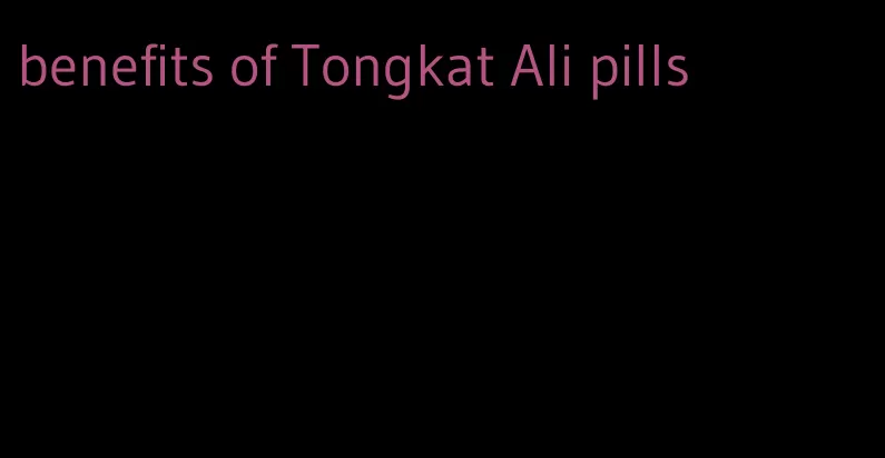 benefits of Tongkat Ali pills