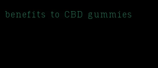 benefits to CBD gummies