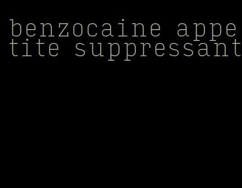 benzocaine appetite suppressant