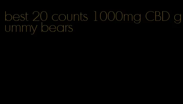 best 20 counts 1000mg CBD gummy bears