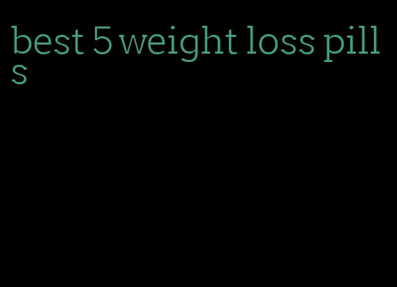 best 5 weight loss pills