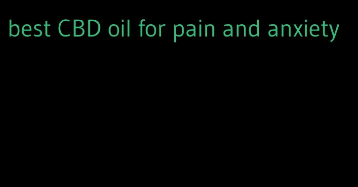 best CBD oil for pain and anxiety