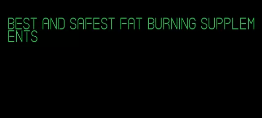 best and safest fat burning supplements