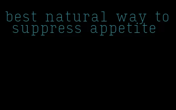 best natural way to suppress appetite