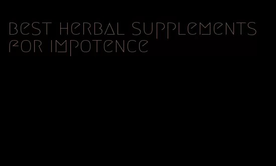 best herbal supplements for impotence