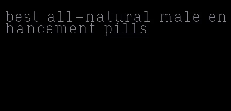 best all-natural male enhancement pills