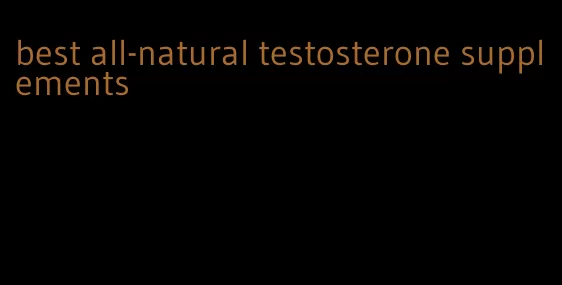 best all-natural testosterone supplements