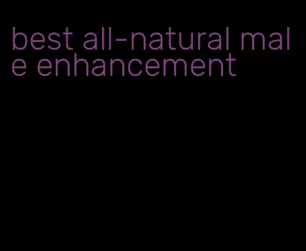 best all-natural male enhancement