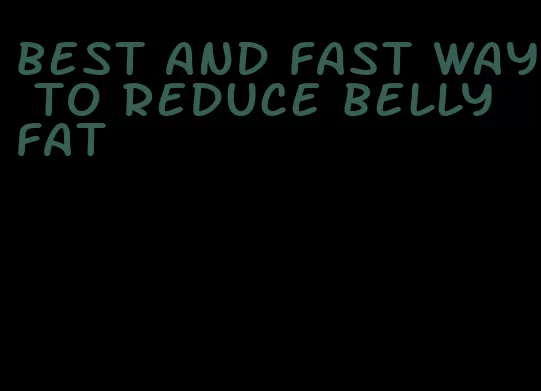 best and fast way to reduce belly fat