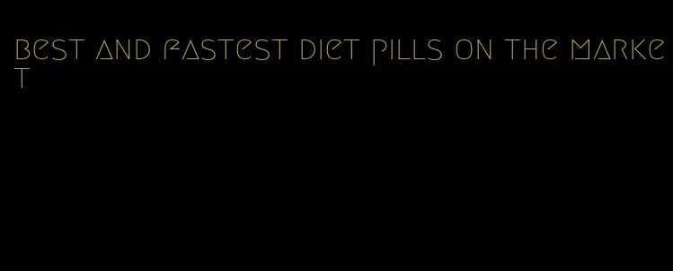 best and fastest diet pills on the market