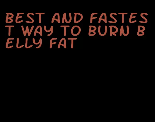 best and fastest way to burn belly fat