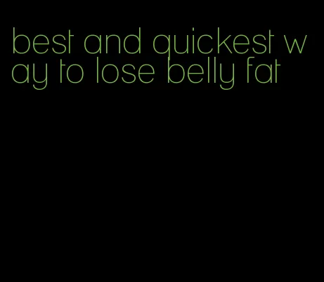 best and quickest way to lose belly fat