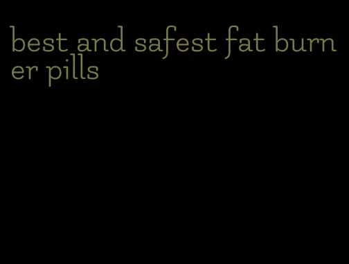 best and safest fat burner pills