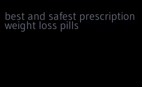 best and safest prescription weight loss pills