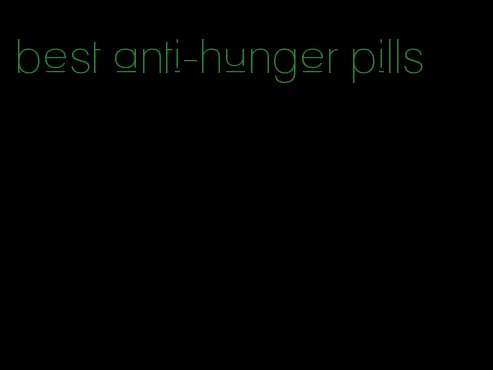 best anti-hunger pills