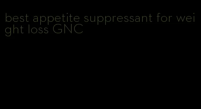 best appetite suppressant for weight loss GNC