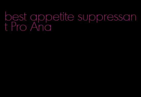 best appetite suppressant Pro Ana