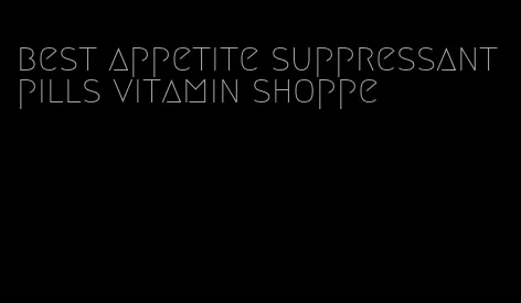 best appetite suppressant pills vitamin shoppe