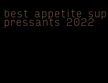 best appetite suppressants 2022